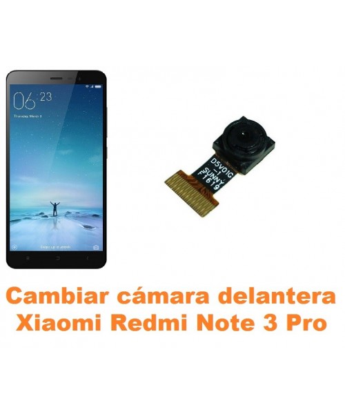 Cambiar cámara delantera Xiaomi Redmi Note 3 Pro