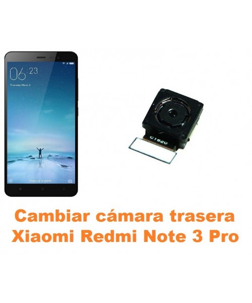 Cambiar cámara trasera Xiaomi Redmi Note 3 Pro