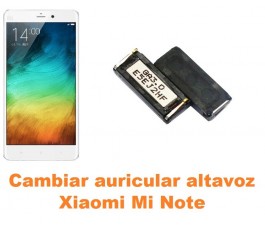 Cambiar auricular altavoz Xiaomi Mi Note