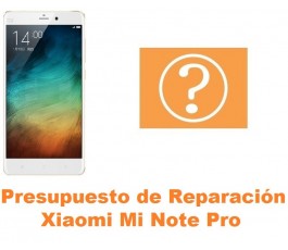 Presupuesto de reparación Xiaomi Mi Note Pro