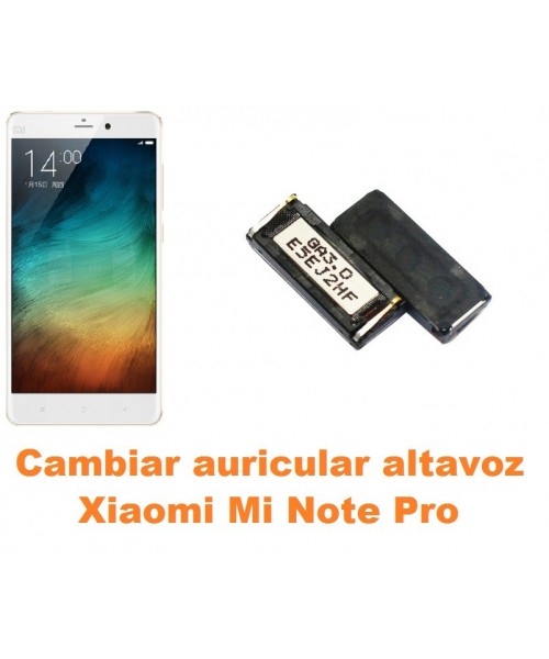 Cambiar auricular altavoz Xiaomi Mi Note Pro