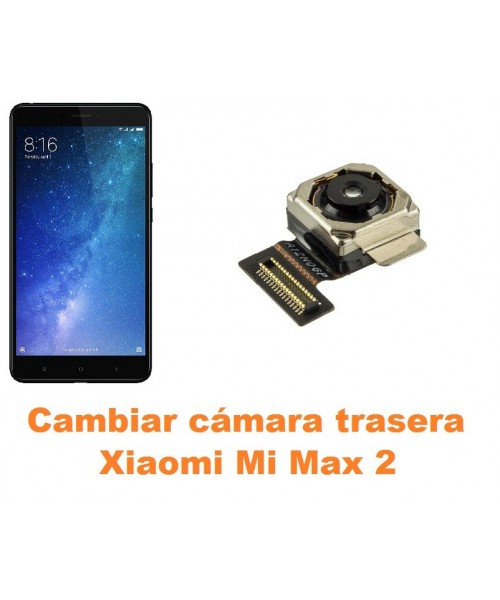 Cambiar cámara trasera Xiaomi Mi Max 2