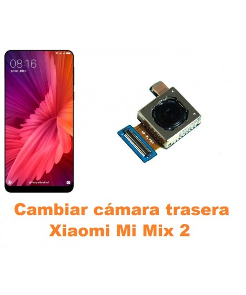 Cambiar cámara trasera Xiaomi Mi Mix 2