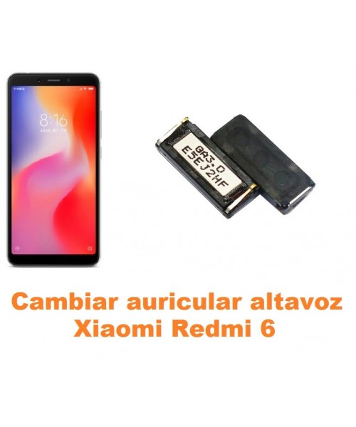 Cambiar auricular altavoz Xiaomi Redmi 6