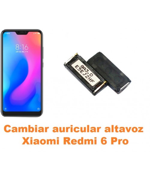 Cambiar auricular altavoz Xiaomi Redmi 6 Pro