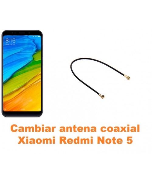Cambiar antena coaxial Xiaomi Redmi Note 5