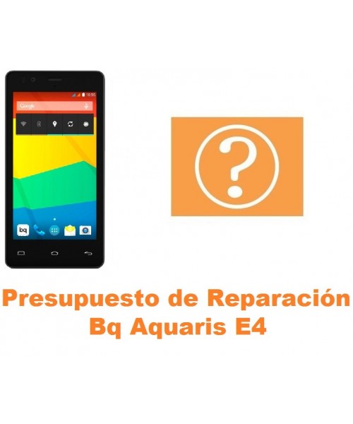 Presupuesto de reparación Bq Aquaris E4