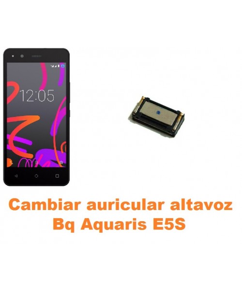 Cambiar auricular altavoz Bq Aquaris E5S