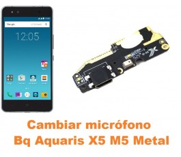 Cambiar micrófono Bq Aquaris X5 M5 Metal