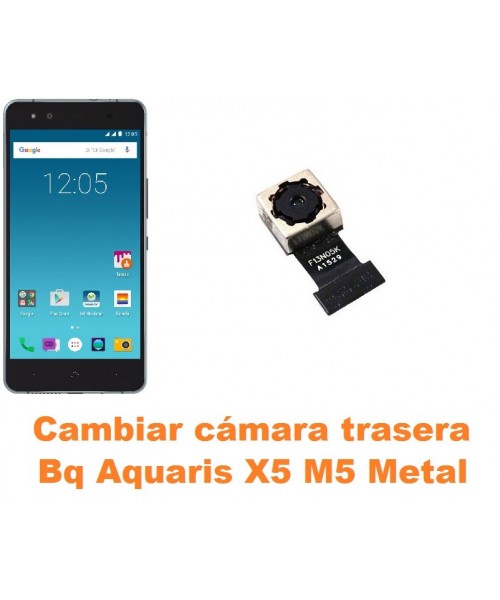 Cambiar cámara trasera Bq Aquaris X5 M5 Metal