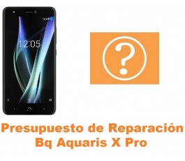 Presupuesto de reparación Bq Aquaris X Pro