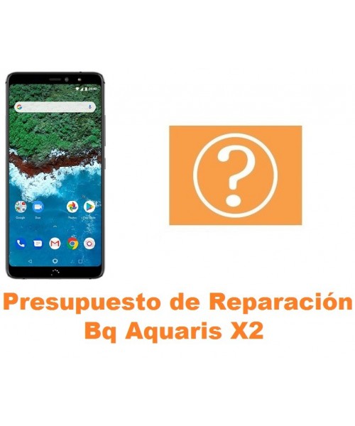 Presupuesto de reparación Bq Aquaris X2