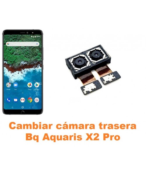 Cambiar cámara trasera Bq Aquaris X2 Pro