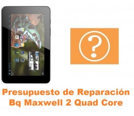 Presupuesto de reparación Bq Maxwell 2 Quad Core