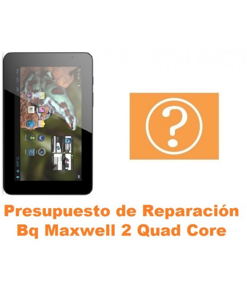 Presupuesto de reparación Bq Maxwell 2 Quad Core