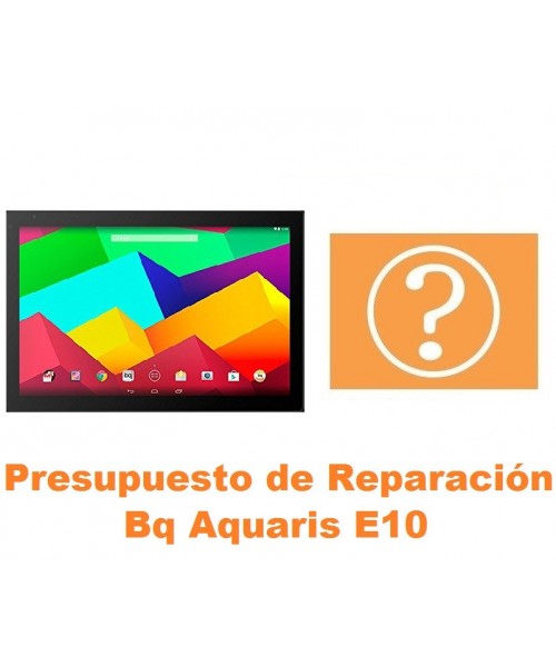 Presupuesto de reparación Bq Aquaris E10