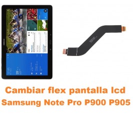 Cambiar flex conexión pantalla lcd Samsung Note Pro 12.2 P900 P905