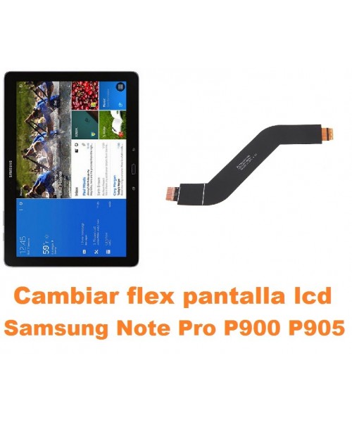 Cambiar flex conexión pantalla lcd Samsung Note Pro 12.2 P900 P905