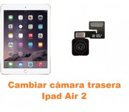 Cambiar cámara trasera Ipad Air 2