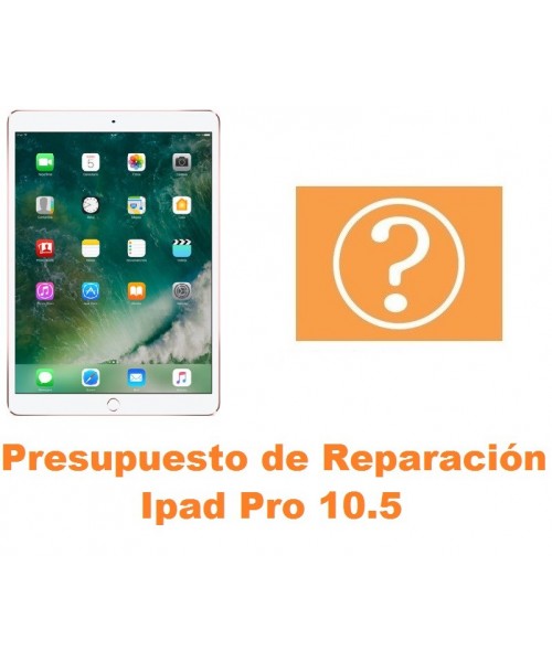 Presupuesto de reparación Ipad Pro 10.5 A1701 A1709