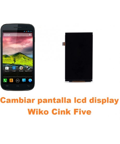 Cambiar pantalla lcd display Wiko Cink Five