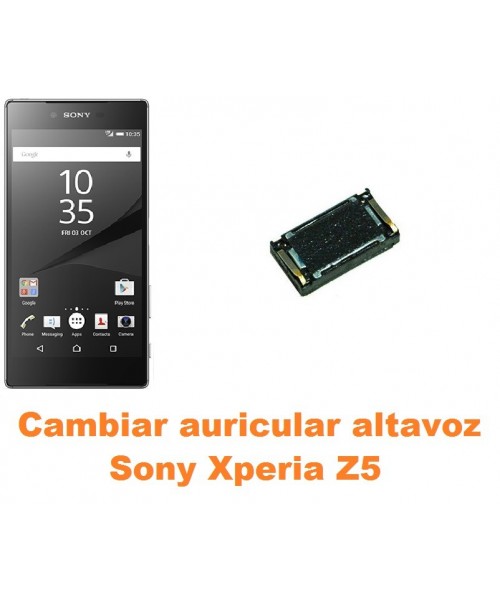 Cambiar auricular altavoz Sony Xperia Z5
