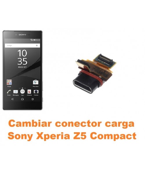 Cambiar conector carga Sony Xperia Z5 Compact
