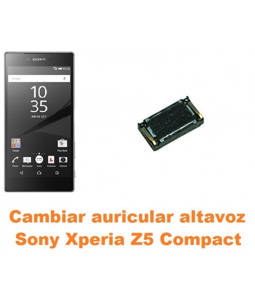 Cambiar auricular altavoz Sony Xperia Z5 Compact