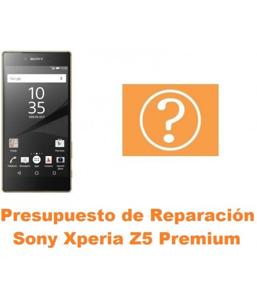 Presupuesto de reparación Sony Xperia Z5 Premium