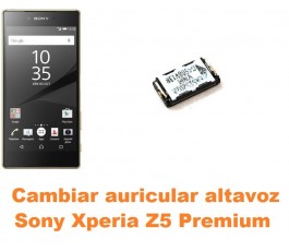 Cambiar auricular altavoz Sony Xperia Z5 Premium