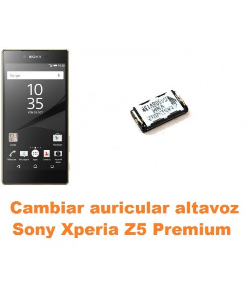 Cambiar auricular altavoz Sony Xperia Z5 Premium