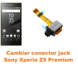 Cambiar conector jack Sony Xperia Z5 Premium