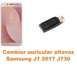 Cambiar auricular altavoz Samsung Galaxy J7 2017 J730