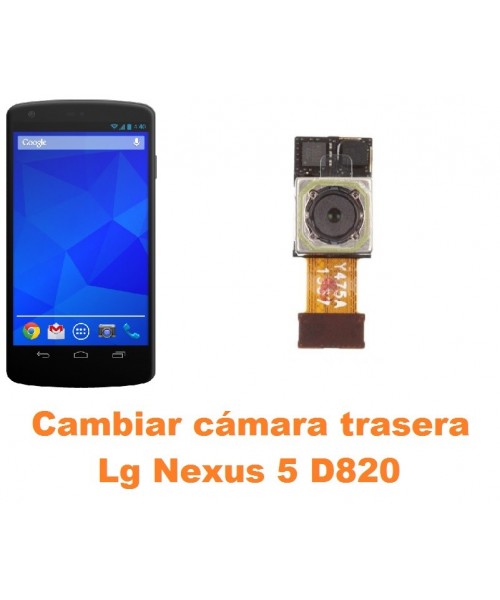 Cambiar cámara trasera Lg Nexus 5 D820