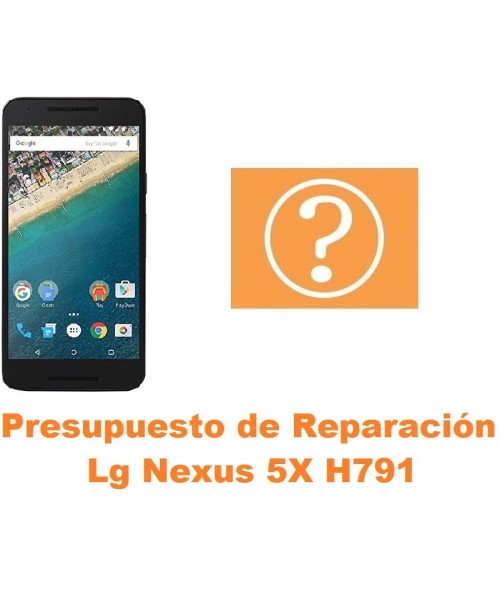 Presupuesto de reparación Lg Nexus 5X H791