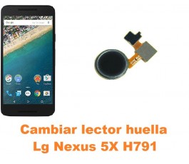 Cambiar lector huella Lg Nexus 5X H791