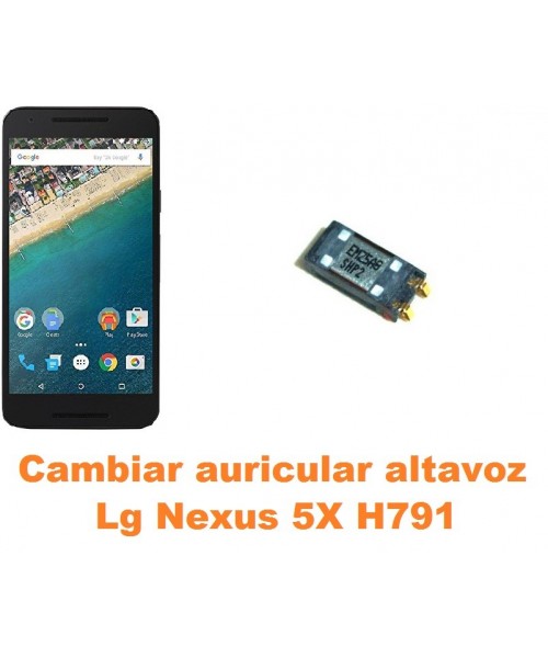 Cambiar auricular altavoz Lg Nexus 5X H791