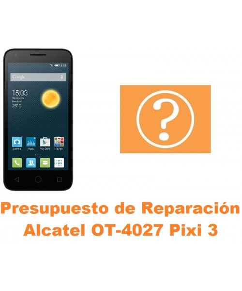 Presupuesto de reparación Alcatel Pixi 3 (4.5) OT-4027