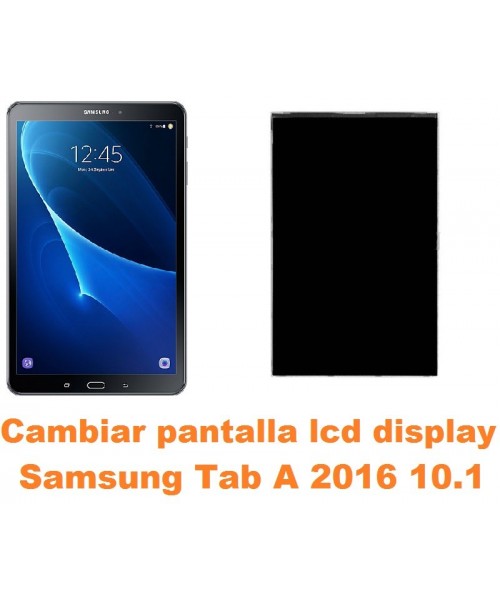 Cambiar pantalla lcd display Samsung Tab A 2016 10.1 T580 T585