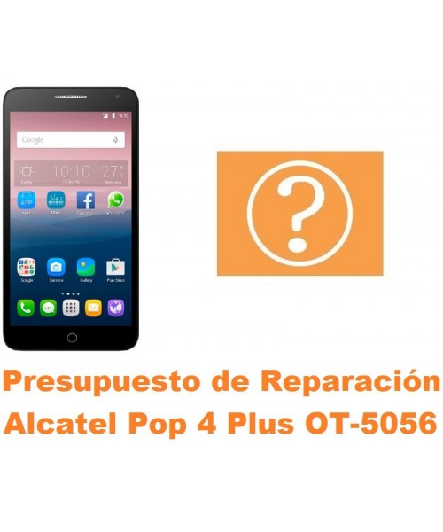 Presupuesto de reparación Alcatel OT-5056 Pop 4 Plus