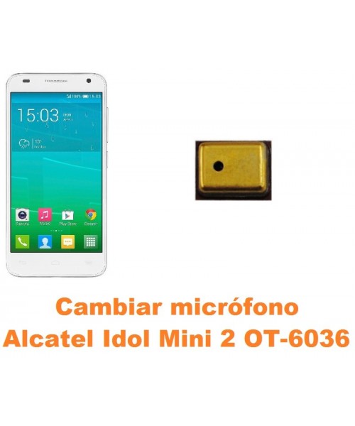 Cambiar micrófono Alcatel Idol Mini 2 OT-6036