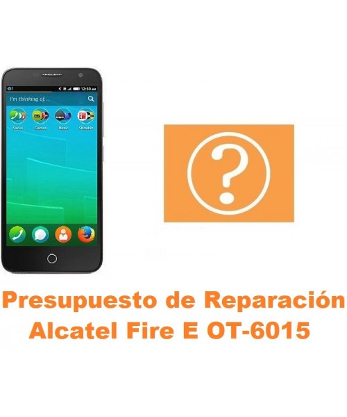 Presupuesto de reparación Alcatel OT-6015 Fire E