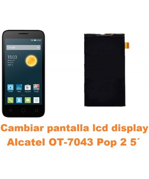 Cambiar pantalla lcd display Alcatel OT-7043 Pop 2 5´