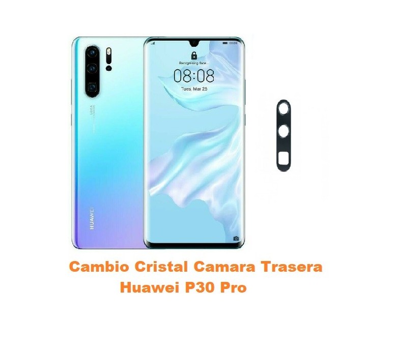 Cambiar Cristal C mara Trasera Huawei P30 Pro con Garant a